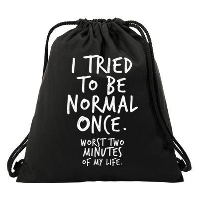 I Tried To Be Normal Once Worst Two Minutes Drawstring Bag