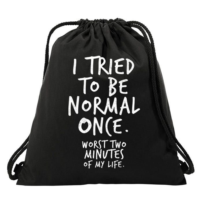 I Tried To Be Normal Once Worst Two Minutes Drawstring Bag