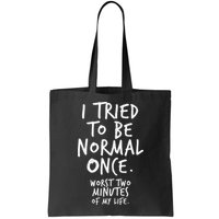 I Tried To Be Normal Once Worst Two Minutes Bag