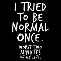 I Tried To Be Normal Once Worst Two Minutes Mousepad