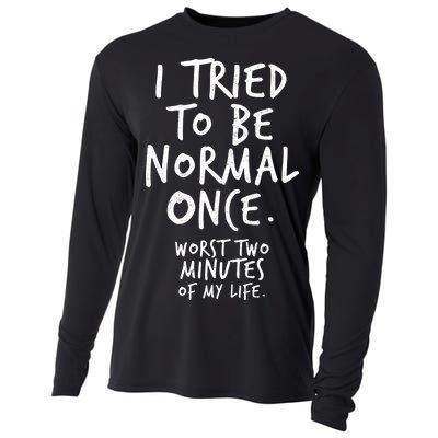 I Tried To Be Normal Once Worst Two Minutes Cooling Performance Long Sleeve Crew