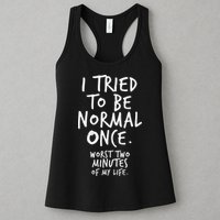 I Tried To Be Normal Once Worst Two Minutes Womens Tank Top