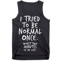 I Tried To Be Normal Once Worst Two Minutes Tank Top