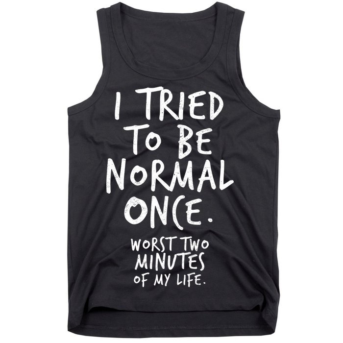 I Tried To Be Normal Once Worst Two Minutes Tank Top