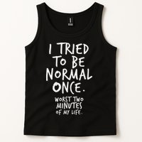 I Tried To Be Normal Once Worst Two Minutes Tank Top