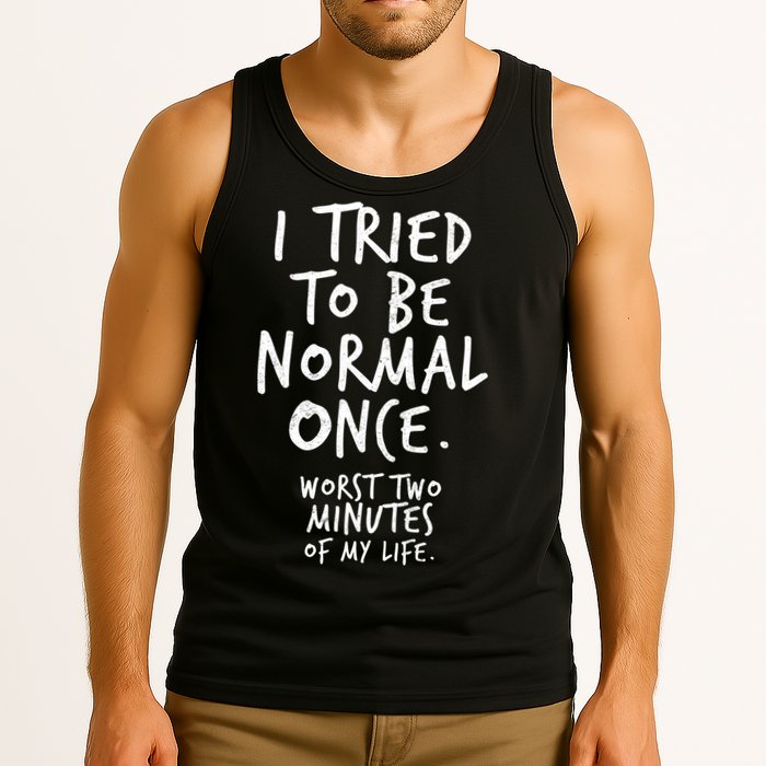 I Tried To Be Normal Once Worst Two Minutes Tank Top