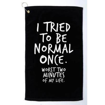 I Tried To Be Normal Once Worst Two Minutes Golf Towel