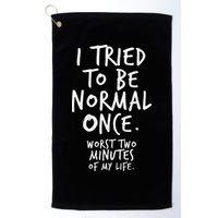 I Tried To Be Normal Once Worst Two Minutes Golf Towel