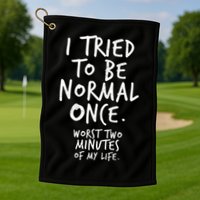 I Tried To Be Normal Once Worst Two Minutes Golf Towel