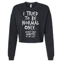 I Tried To Be Normal Once Worst Two Minutes Cropped Pullover Crew