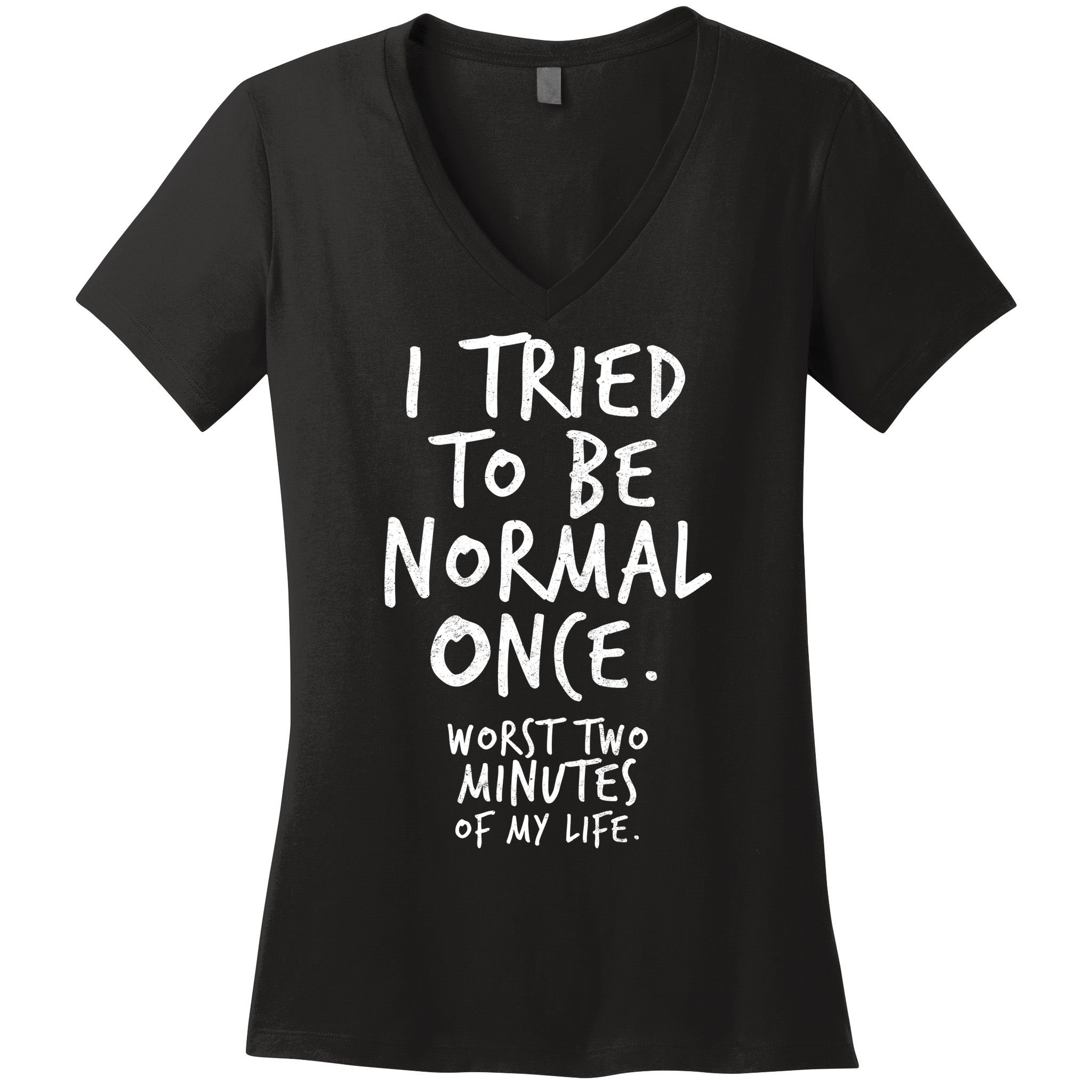 I Tried To Be Normal Once Worst Two Minutes Women's V-Neck T-Shirt