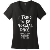 I Tried To Be Normal Once Worst Two Minutes Women's V-Neck T-Shirt