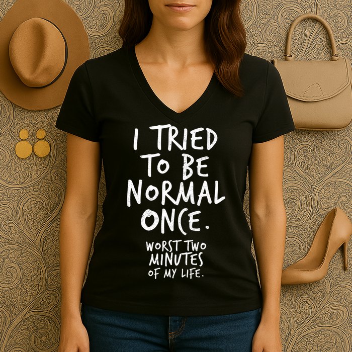 I Tried To Be Normal Once Worst Two Minutes Women's V-Neck T-Shirt