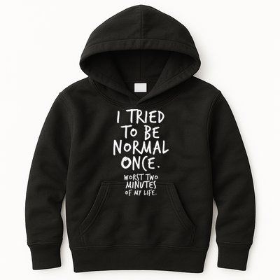 I Tried To Be Normal Once Worst Two Minutes Kids Hoodie