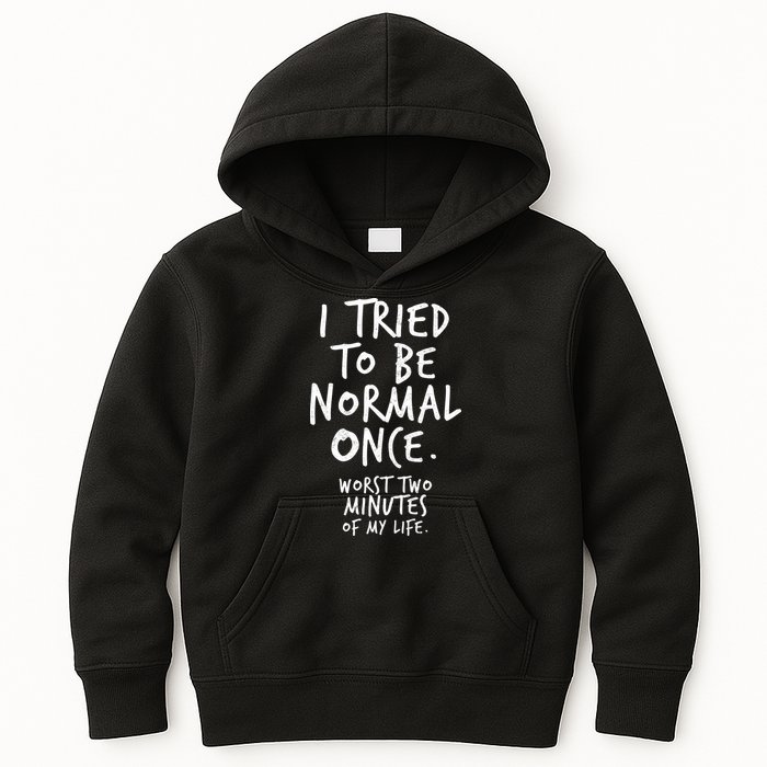 I Tried To Be Normal Once Worst Two Minutes Kids Hoodie