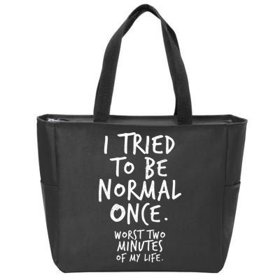 I Tried To Be Normal Once Worst Two Minutes Zip Tote Bag
