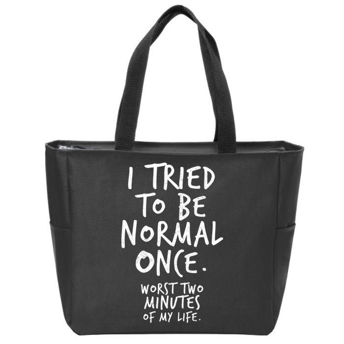 I Tried To Be Normal Once Worst Two Minutes Zip Tote Bag