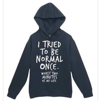 I Tried To Be Normal Once Worst Two Minutes Urban Pullover Hoodie