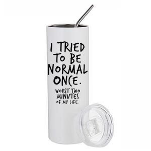 I Tried To Be Normal Once Worst Two Minutes Stainless Steel Tumbler