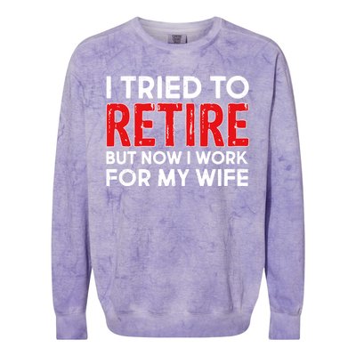 I Tried To Retire But Now I Work For My Wife Colorblast Crewneck Sweatshirt