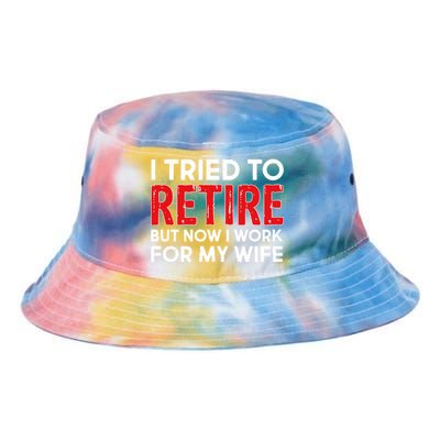 I Tried To Retire But Now I Work For My Wife Tie Dye Newport Bucket Hat