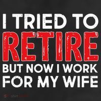 I Tried To Retire But Now I Work For My Wife Trucker Hat