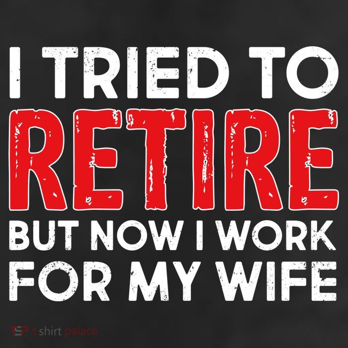 I Tried To Retire But Now I Work For My Wife Trucker Hat