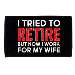 I Tried To Retire But Now I Work For My Wife Microfiber Hand Towel