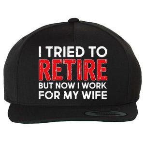 I Tried To Retire But Now I Work For My Wife Wool Snapback Cap