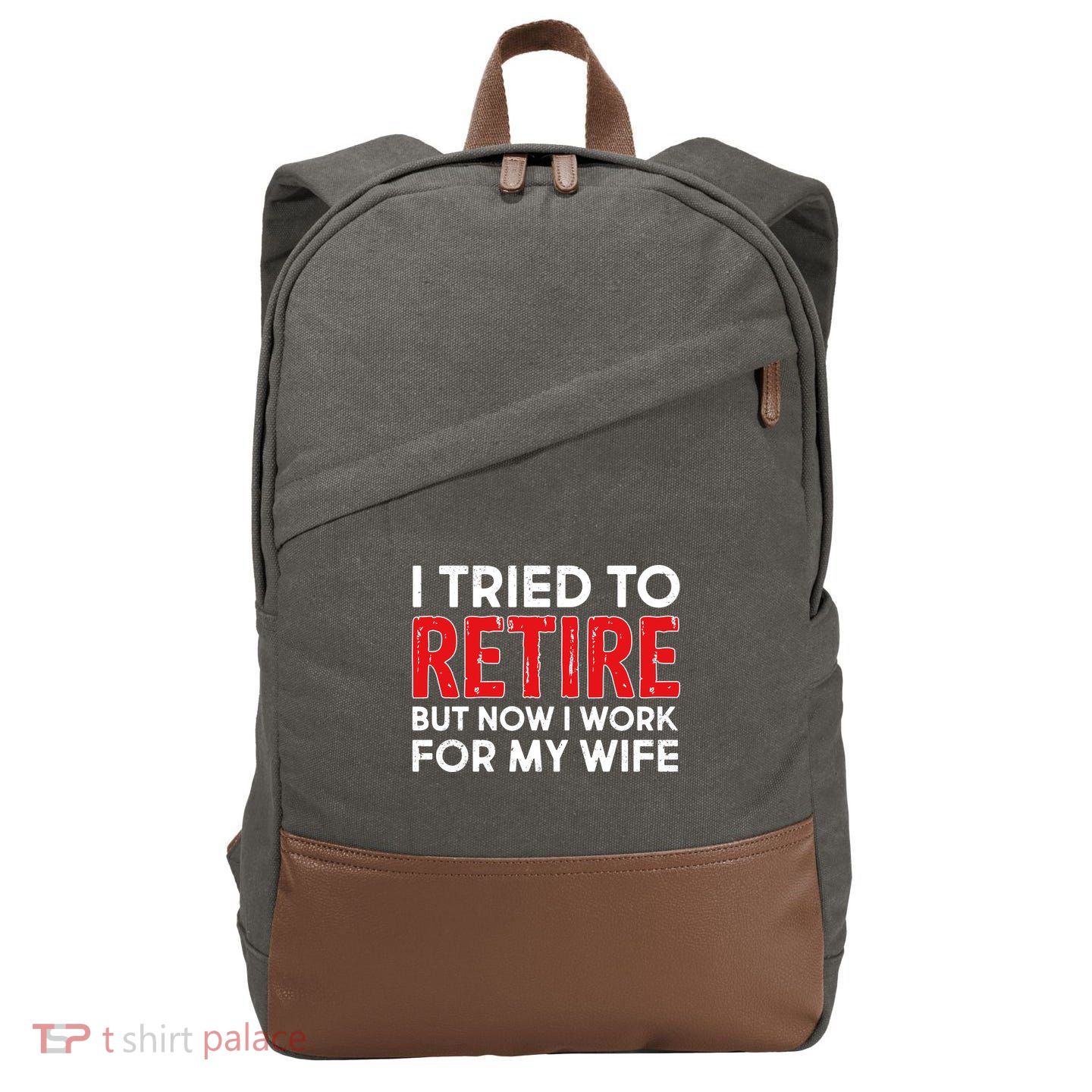I Tried To Retire But Now I Work For My Wife Cotton Canvas Backpack
