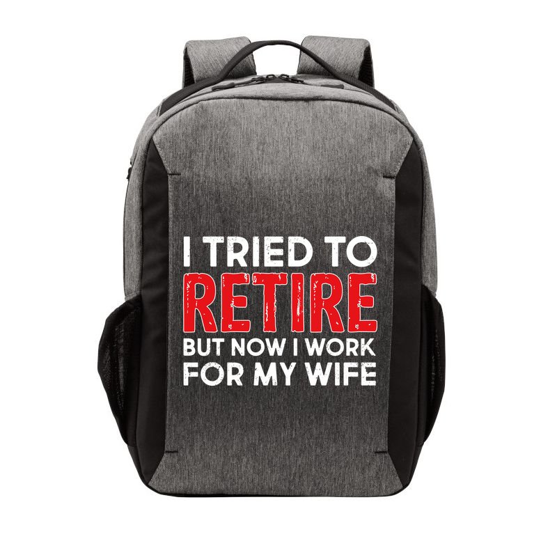 I Tried To Retire But Now I Work For My Wife Vector Backpack