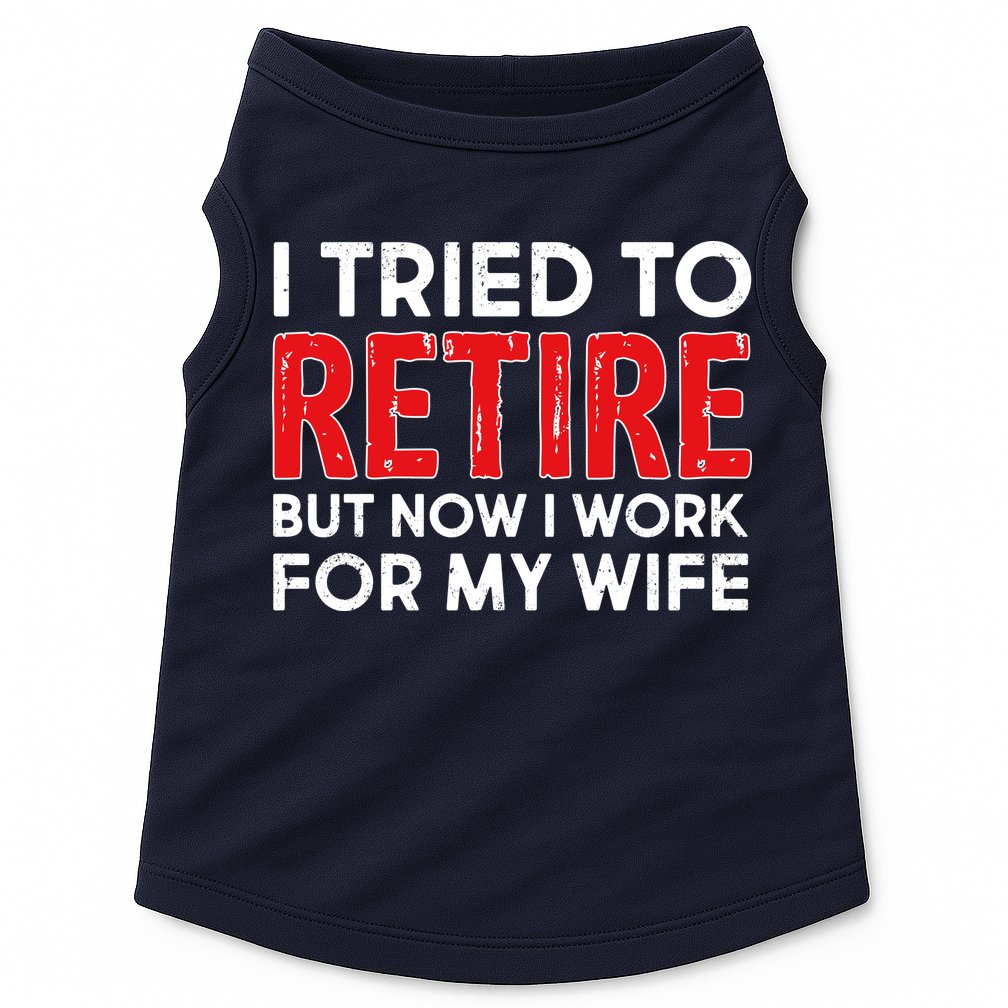 I Tried To Retire But Now I Work For My Wife Doggie Tank