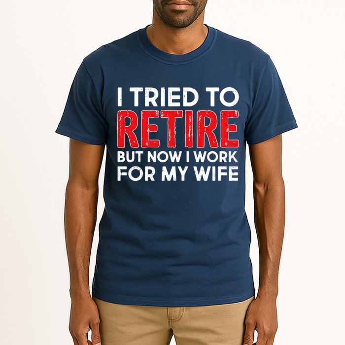 I Tried To Retire But Now I Work For My Wife Tall T-Shirt