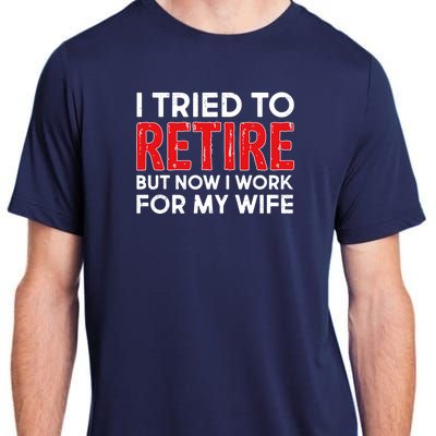 I Tried To Retire But Now I Work For My Wife Adult ChromaSoft Performance T-Shirt