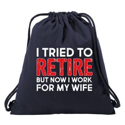 I Tried To Retire But Now I Work For My Wife Drawstring Bag