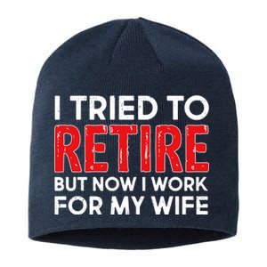 I Tried To Retire But Now I Work For My Wife Sustainable Beanie