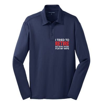 I Tried To Retire But Now I Work For My Wife Silk Touch Performance Long Sleeve Polo