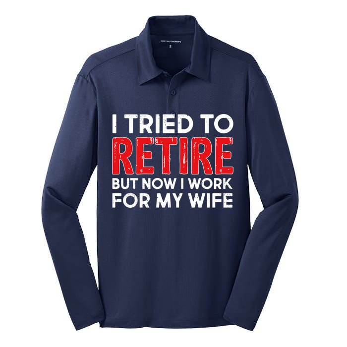 I Tried To Retire But Now I Work For My Wife Silk Touch Performance Long Sleeve Polo