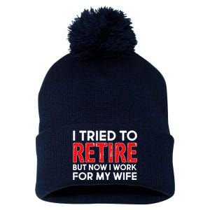 I Tried To Retire But Now I Work For My Wife Pom Pom 12in Knit Beanie