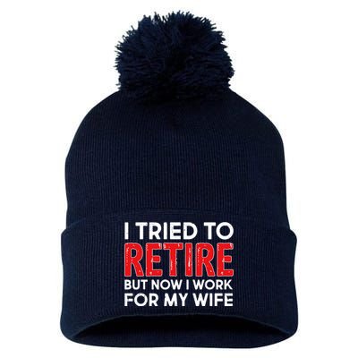 I Tried To Retire But Now I Work For My Wife Pom Pom 12in Knit Beanie