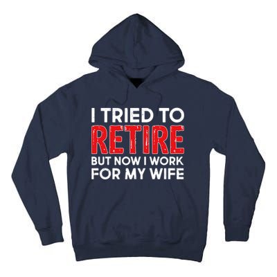 I Tried To Retire But Now I Work For My Wife Tall Hoodie