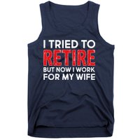 I Tried To Retire But Now I Work For My Wife Tank Top