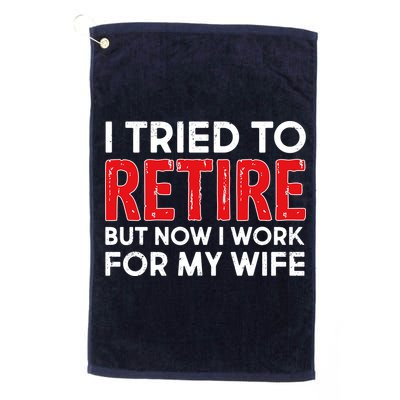 I Tried To Retire But Now I Work For My Wife Golf Towel