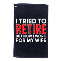 I Tried To Retire But Now I Work For My Wife Golf Towel