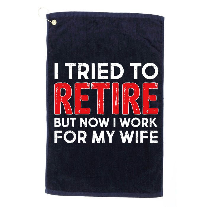 I Tried To Retire But Now I Work For My Wife Golf Towel