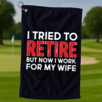 I Tried To Retire But Now I Work For My Wife Golf Towel