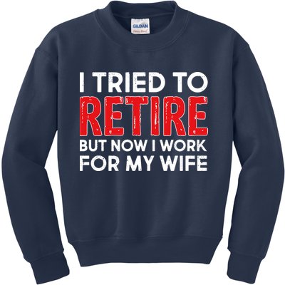 I Tried To Retire But Now I Work For My Wife Kids Sweatshirt