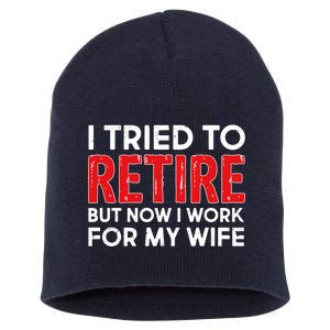 I Tried To Retire But Now I Work For My Wife Short Acrylic Beanie