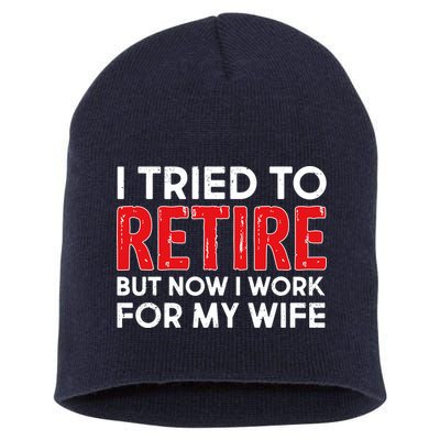 I Tried To Retire But Now I Work For My Wife Short Acrylic Beanie