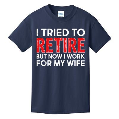 I Tried To Retire But Now I Work For My Wife Kids T-Shirt
